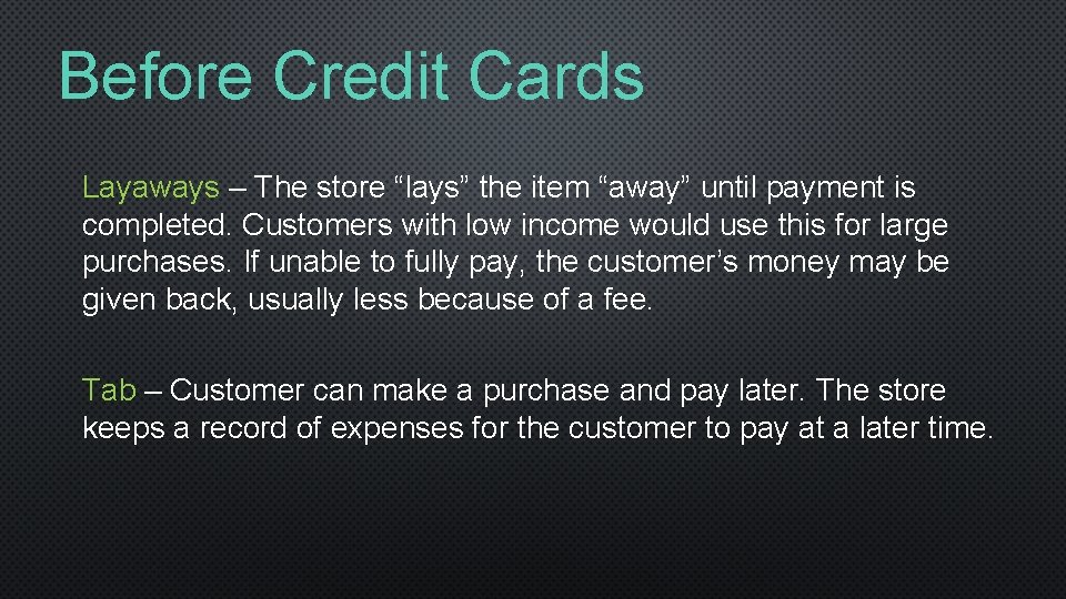 Before Credit Cards Layaways – The store “lays” the item “away” until payment is