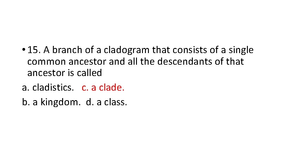  • 15. A branch of a cladogram that consists of a single common