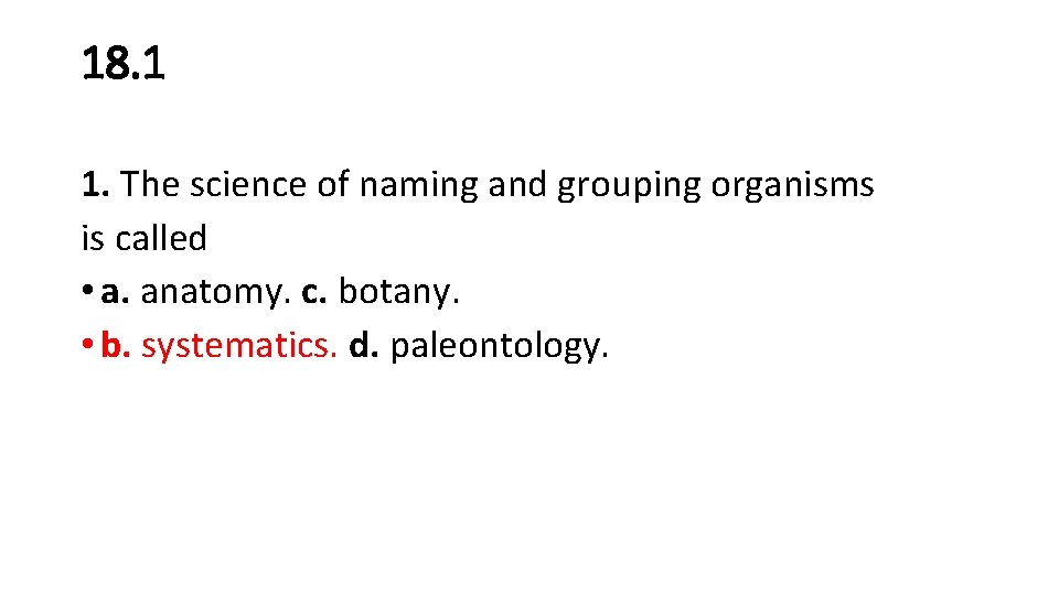 18. 1 1. The science of naming and grouping organisms is called • a.