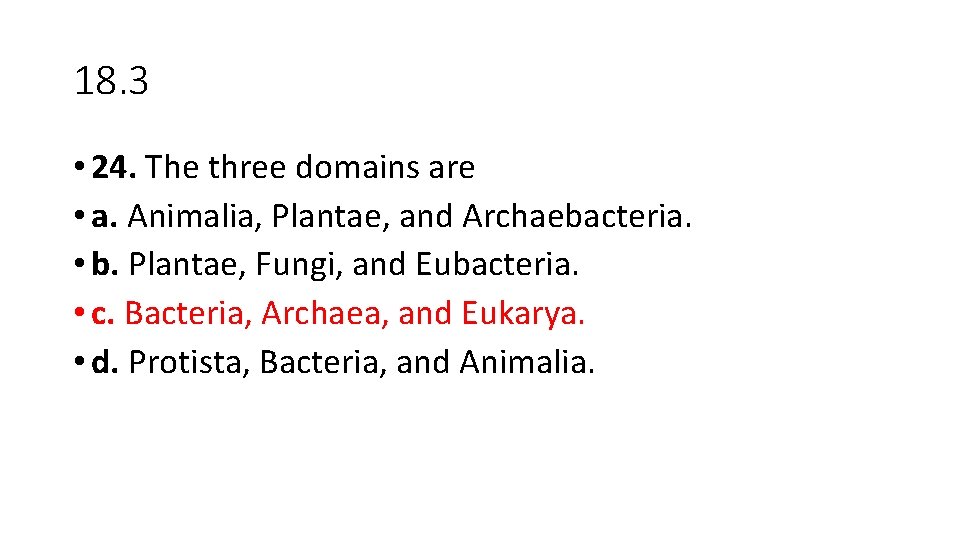 18. 3 • 24. The three domains are • a. Animalia, Plantae, and Archaebacteria.