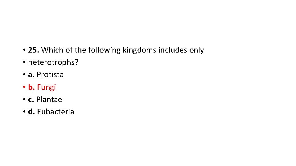  • 25. Which of the following kingdoms includes only • heterotrophs? • a.