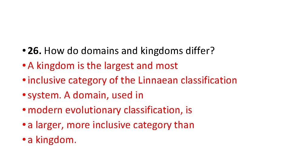  • 26. How do domains and kingdoms differ? • A kingdom is the