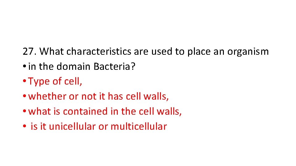 27. What characteristics are used to place an organism • in the domain Bacteria?