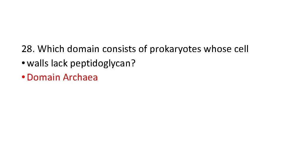 28. Which domain consists of prokaryotes whose cell • walls lack peptidoglycan? • Domain