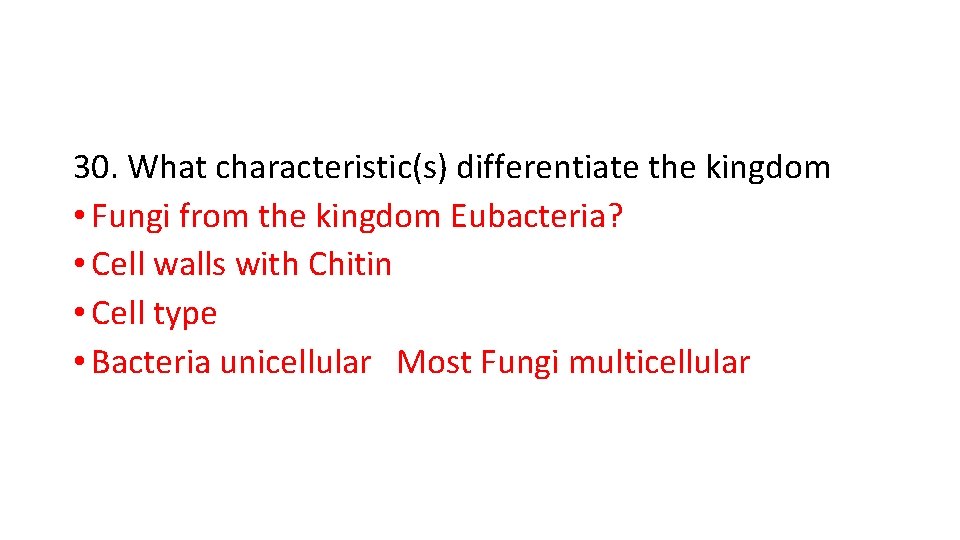 30. What characteristic(s) differentiate the kingdom • Fungi from the kingdom Eubacteria? • Cell