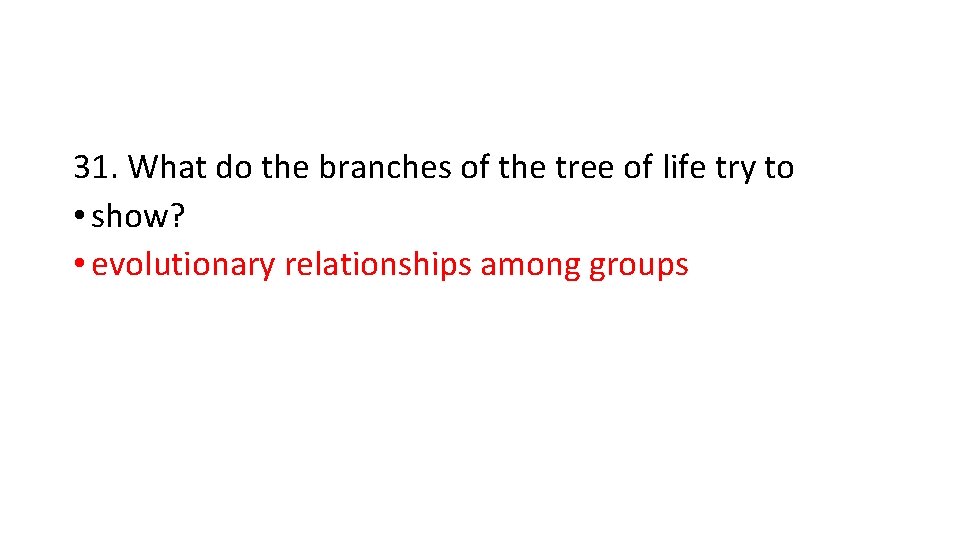 31. What do the branches of the tree of life try to • show?
