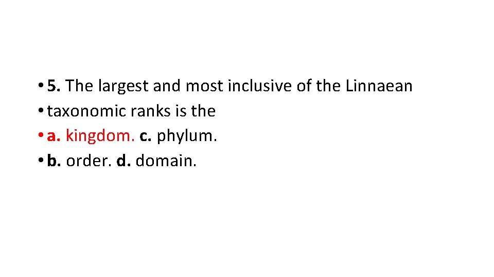  • 5. The largest and most inclusive of the Linnaean • taxonomic ranks