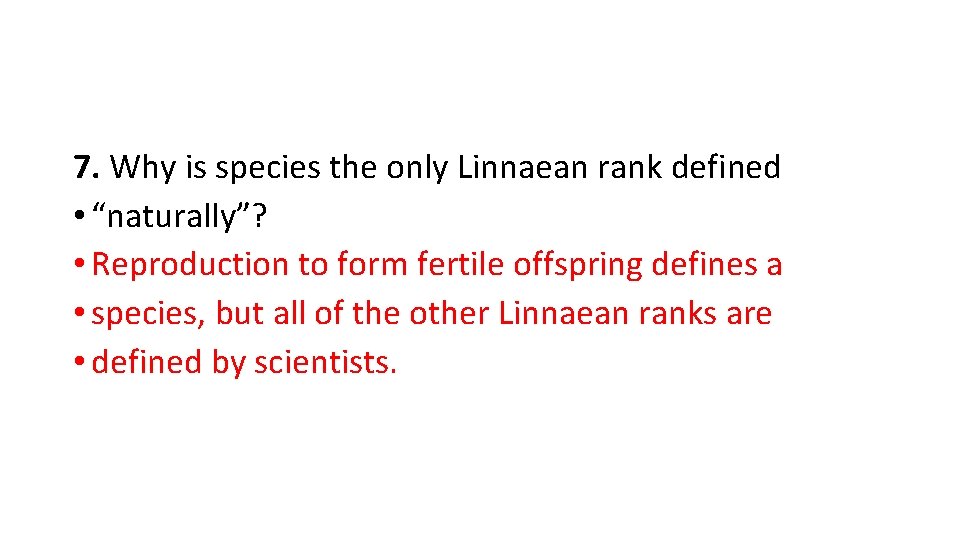 7. Why is species the only Linnaean rank defined • “naturally”? • Reproduction to