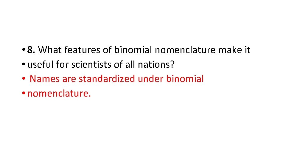  • 8. What features of binomial nomenclature make it • useful for scientists