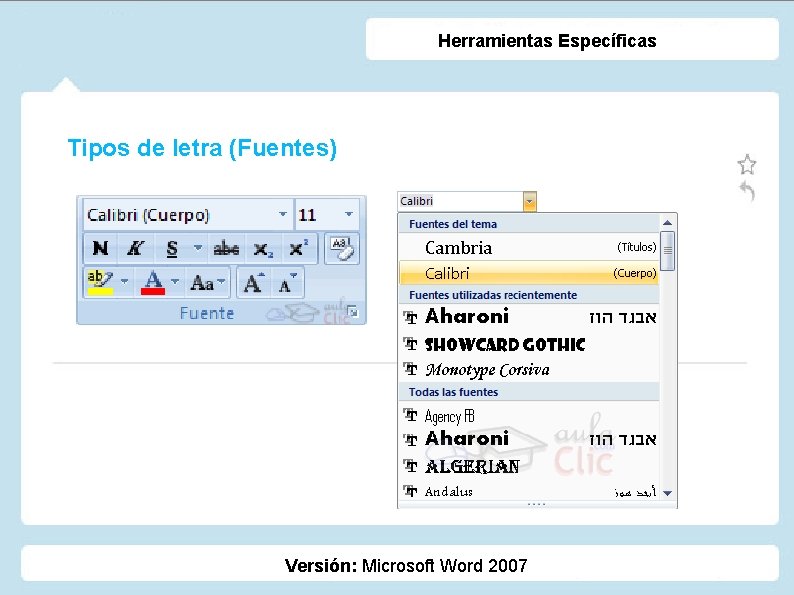 Herramientas Específicas Tipos de letra (Fuentes) Versión: Microsoft Word 2007 Herramientas Específicas Tipos de letra (Fuentes) Versión: Microsoft Word 2007