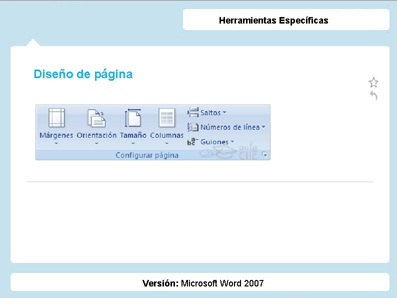 Herramientas Específicas Diseño de página Versión: Microsoft Word 2007 Herramientas Específicas Diseño de página Versión: Microsoft Word 2007
