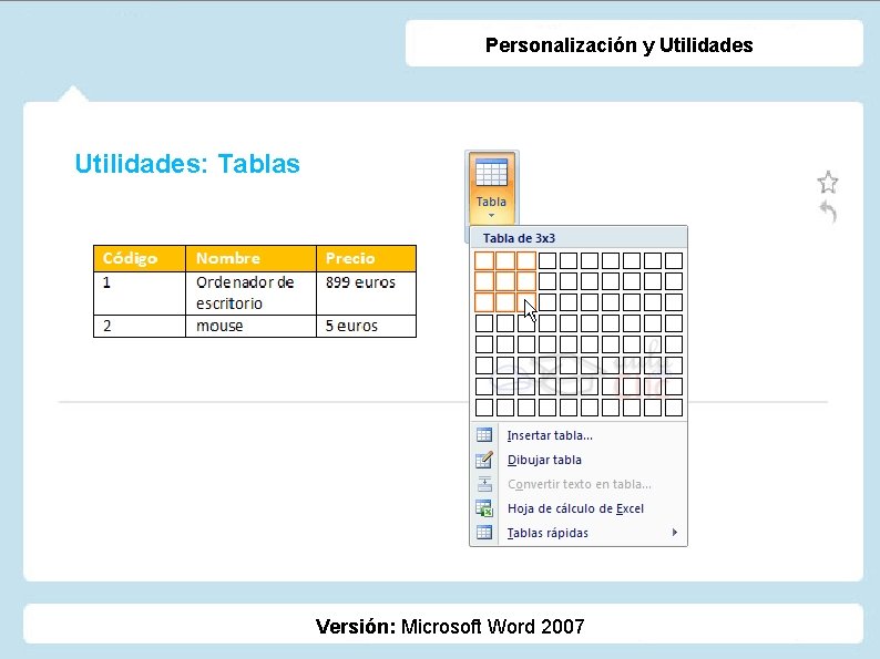 Personalización y Utilidades: Tablas Versión: Microsoft Word 2007 Personalización y Utilidades: Tablas Versión: Microsoft Word 2007