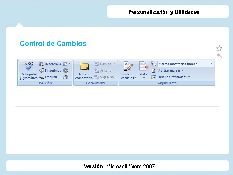 Personalización y Utilidades Control de Cambios Versión: Microsoft Word 2007 Personalización y Utilidades Control de Cambios Versión: Microsoft Word 2007