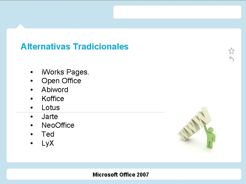 Alternativas Tradicionales • • • i. Works Pages. Open Office Abiword Koffice Lotus Jarte Alternativas Tradicionales • • • i. Works Pages. Open Office Abiword Koffice Lotus Jarte