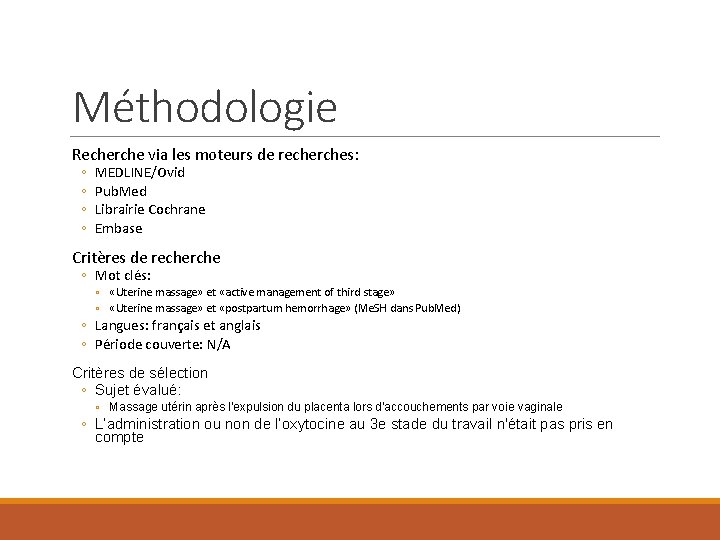 Méthodologie Recherche via les moteurs de recherches: ◦ ◦ MEDLINE/Ovid Pub. Med Librairie Cochrane