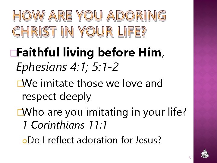 HOW ARE YOU ADORING CHRIST IN YOUR LIFE? �Faithful living before Him, Ephesians 4: