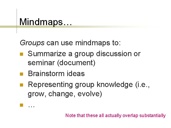 Mindmaps… Groups can use mindmaps to: n Summarize a group discussion or seminar (document)