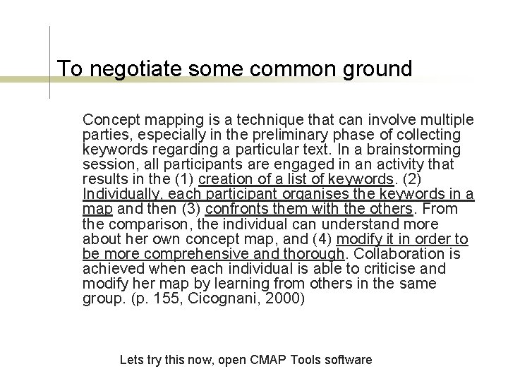 To negotiate some common ground Concept mapping is a technique that can involve multiple