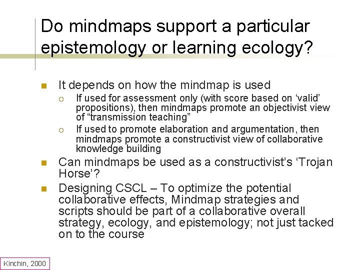 Do mindmaps support a particular epistemology or learning ecology? n It depends on how