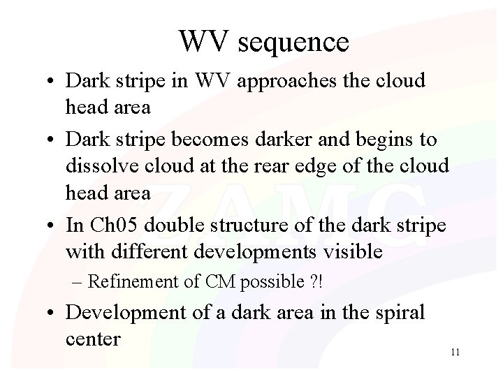 WV sequence • Dark stripe in WV approaches the cloud head area • Dark