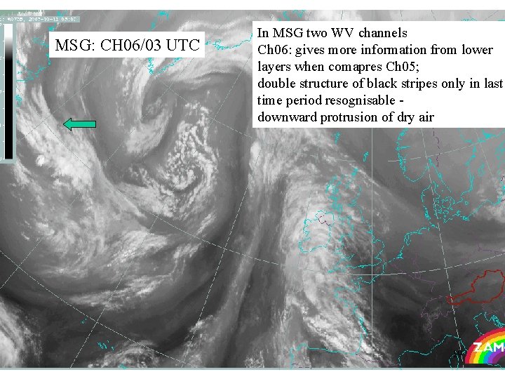 MSG: CH 06/03 UTC In MSG two WV channels Ch 06: gives more information