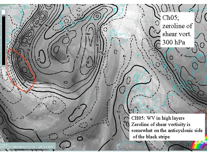 Ch 05; zeroline of shear vort. 300 h. Pa CH 05: WV in high