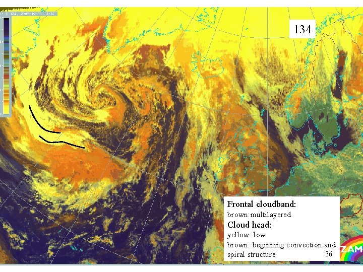 134 Frontal cloudband: brown: multilayered Cloud head: yellow: low brown: beginning convection and 36