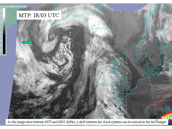 MTP: IR/03 UTC As the image time between MTP and MSG differs, a shift