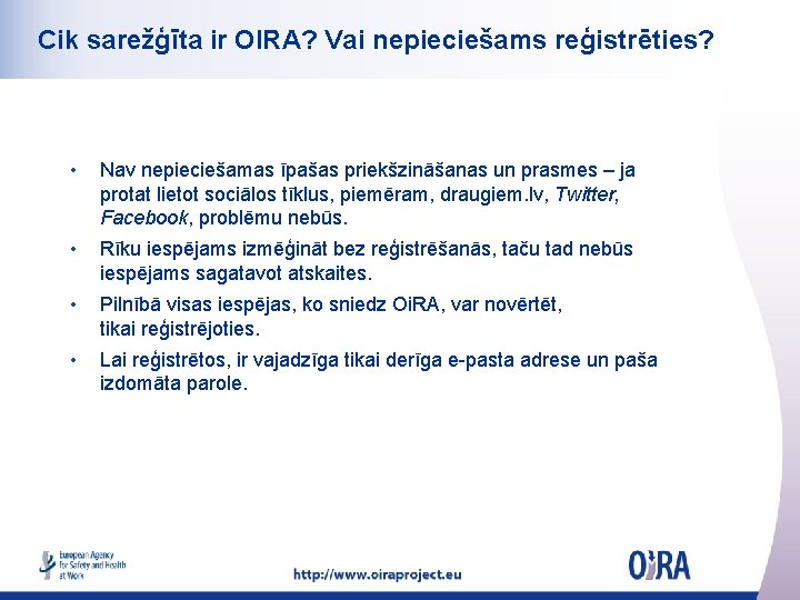 Cik sarežģīta ir OIRA? Vai nepieciešams reģistrēties? • Nav nepieciešamas īpašas priekšzināšanas un prasmes