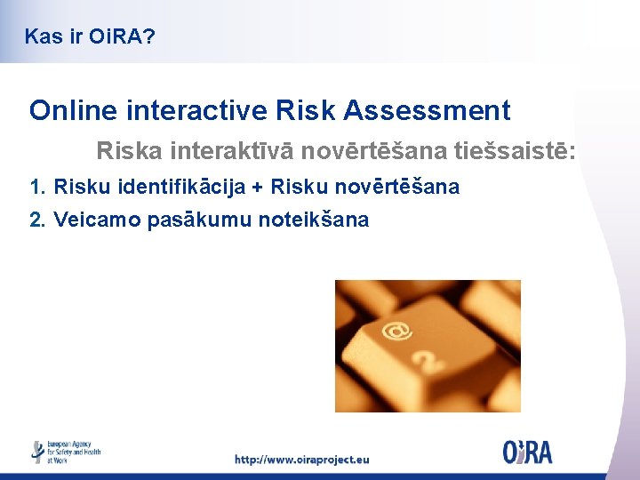 Kas ir Oi. RA? Online interactive Risk Assessment Riska interaktīvā novērtēšana tiešsaistē: 1. Risku