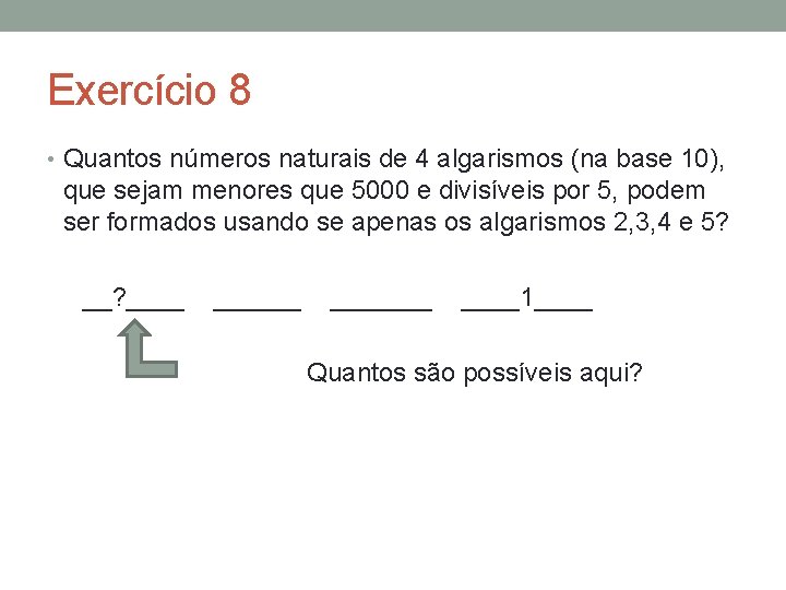 Exercício 8 • Quantos números naturais de 4 algarismos (na base 10), que sejam