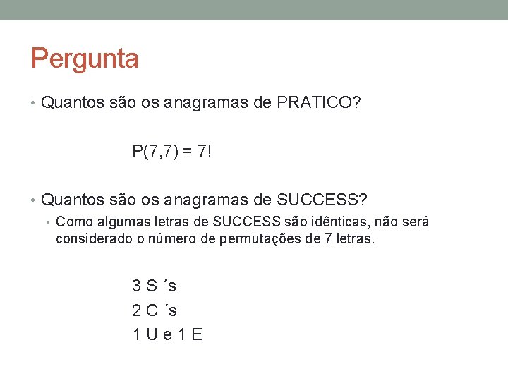 Pergunta • Quantos são os anagramas de PRATICO? P(7, 7) = 7! • Quantos