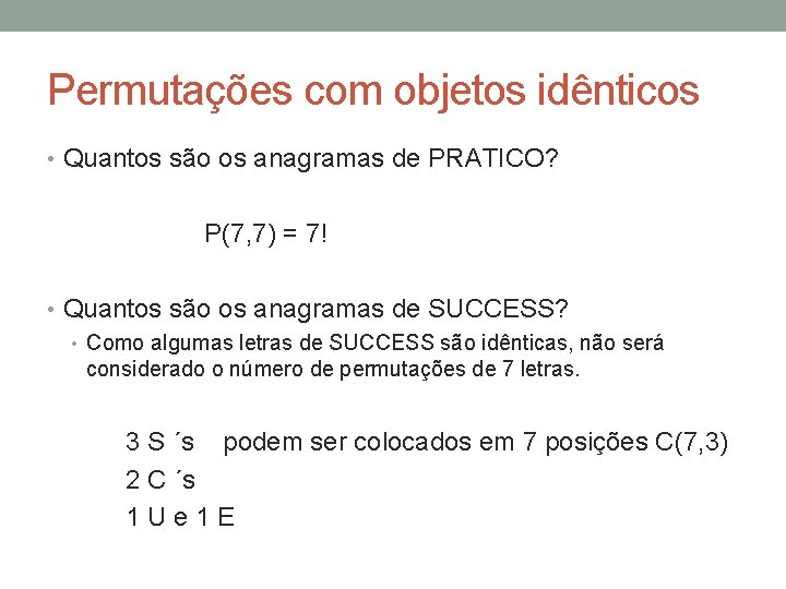 Permutações com objetos idênticos • Quantos são os anagramas de PRATICO? P(7, 7) =