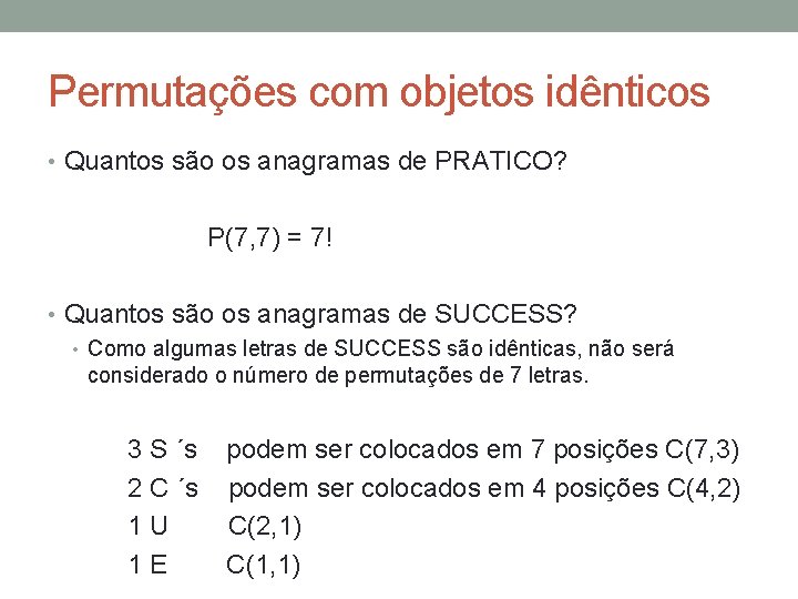 Permutações com objetos idênticos • Quantos são os anagramas de PRATICO? P(7, 7) =