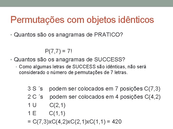 Permutações com objetos idênticos • Quantos são os anagramas de PRATICO? P(7, 7) =