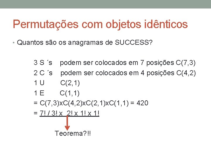 Permutações com objetos idênticos • Quantos são os anagramas de SUCCESS? 3 S ´s