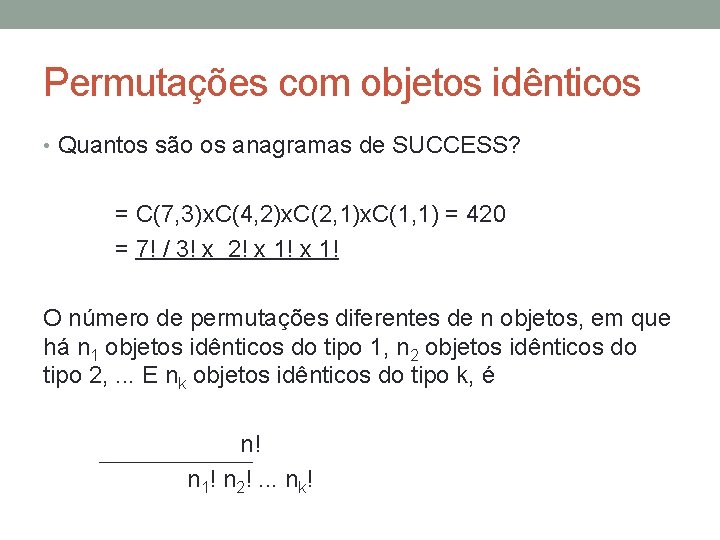 Permutações com objetos idênticos • Quantos são os anagramas de SUCCESS? = C(7, 3)x.
