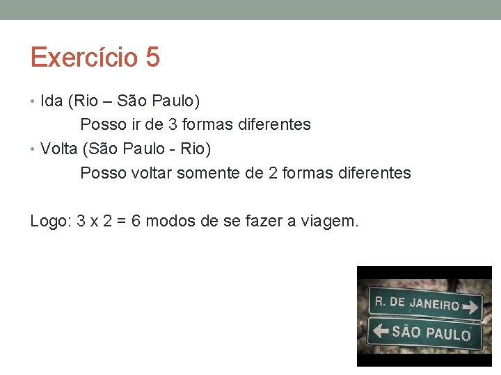 Exercício 5 • Ida (Rio – São Paulo) Posso ir de 3 formas diferentes