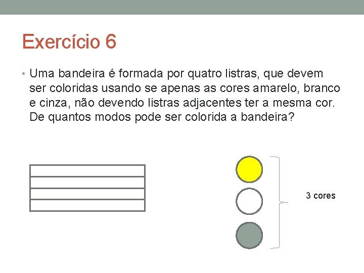Exercício 6 • Uma bandeira é formada por quatro listras, que devem ser coloridas