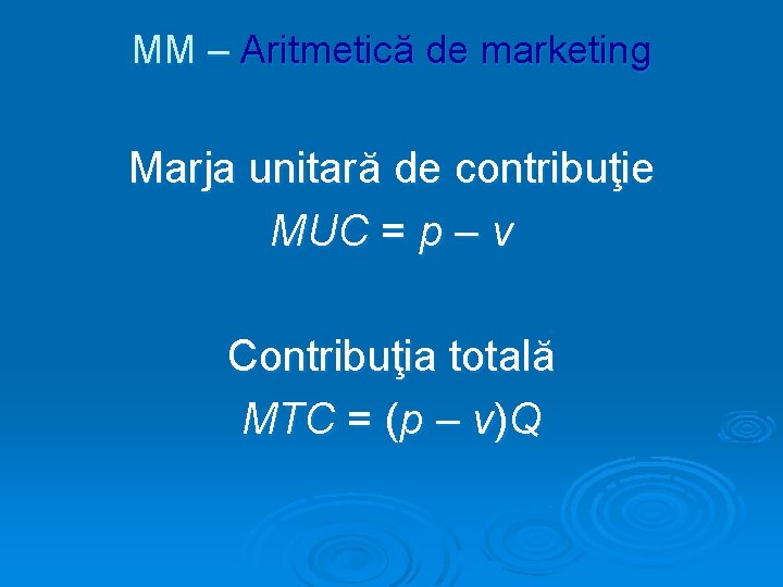MM – Aritmetică de marketing Marja unitară de contribuţie MUC = p – v