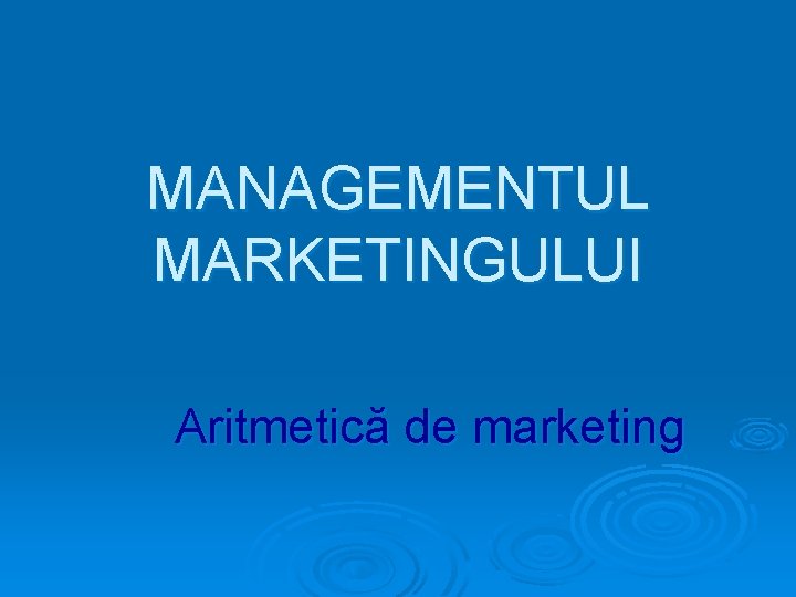 MANAGEMENTUL MARKETINGULUI Aritmetică de marketing 