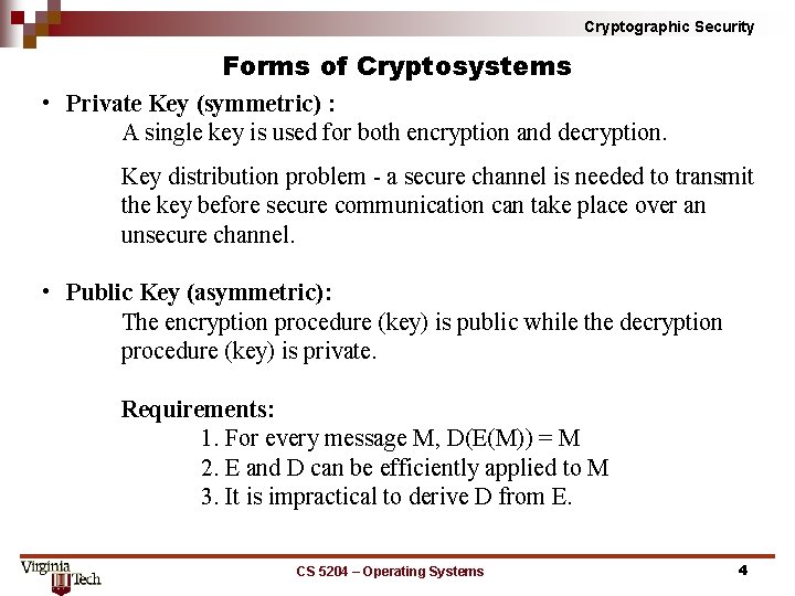Cryptographic Security Forms of Cryptosystems • Private Key (symmetric) : A single key is