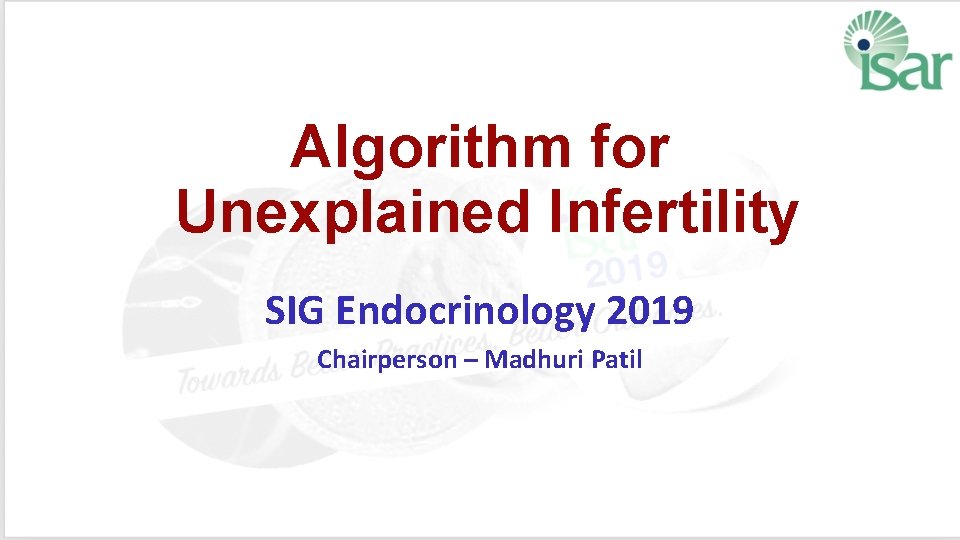 Algorithm for Unexplained Infertility SIG Endocrinology 2019 Chairperson