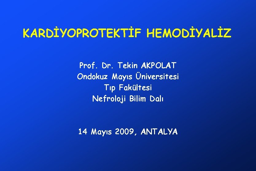 KARDİYOPROTEKTİF HEMODİYALİZ Prof. Dr. Tekin AKPOLAT Ondokuz Mayıs Üniversitesi Tıp Fakültesi Nefroloji Bilim Dalı