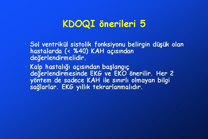 KDOQI önerileri 5 • Sol ventrikül sistolik fonksiyonu belirgin düşük olan hastalarda (< %40)