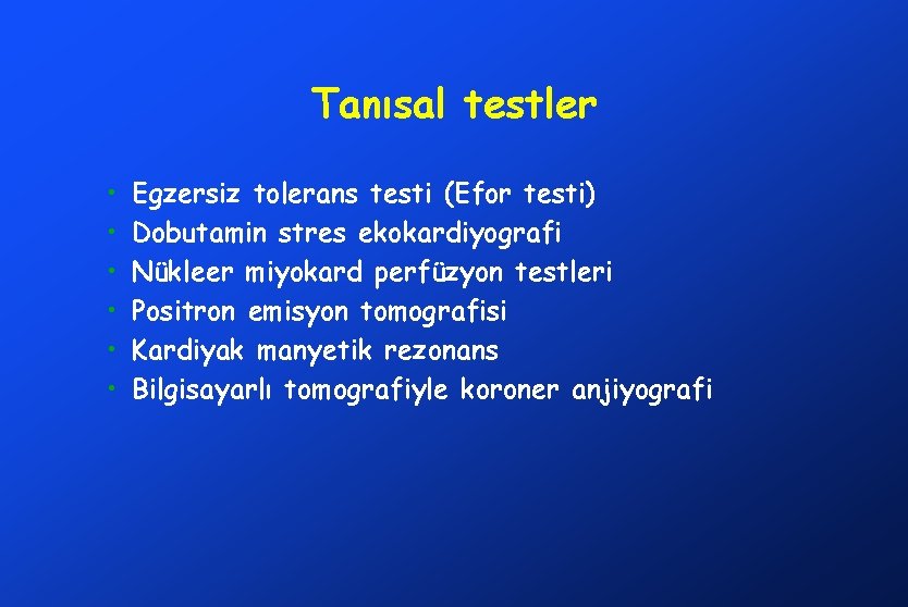 Tanısal testler • • • Egzersiz tolerans testi (Efor testi) Dobutamin stres ekokardiyografi Nükleer