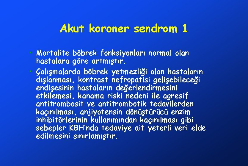 Akut koroner sendrom 1 • Mortalite böbrek fonksiyonları normal olan hastalara göre artmıştır. •