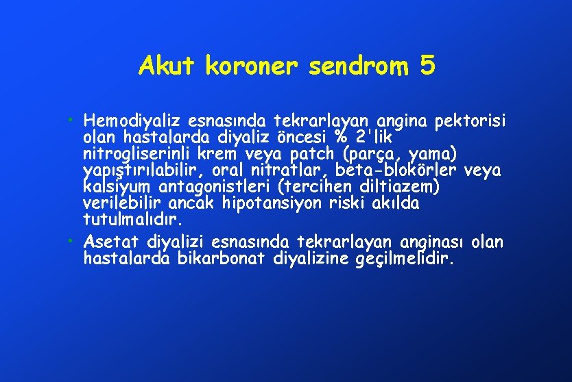 Akut koroner sendrom 5 • Hemodiyaliz esnasında tekrarlayan angina pektorisi olan hastalarda diyaliz öncesi