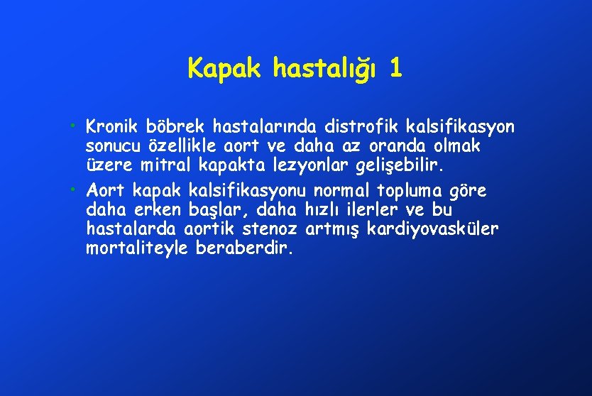 Kapak hastalığı 1 • Kronik böbrek hastalarında distrofik kalsifikasyon sonucu özellikle aort ve daha