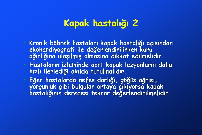 Kapak hastalığı 2 • Kronik böbrek hastaları kapak hastalığı açısından ekokardiyografi ile değerlendirilirken kuru